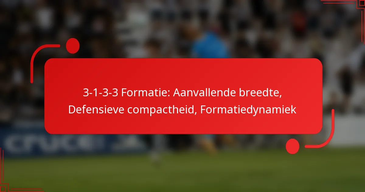3-1-3-3 Formatie: Aanvallende breedte, Defensieve compactheid, Formatiedynamiek