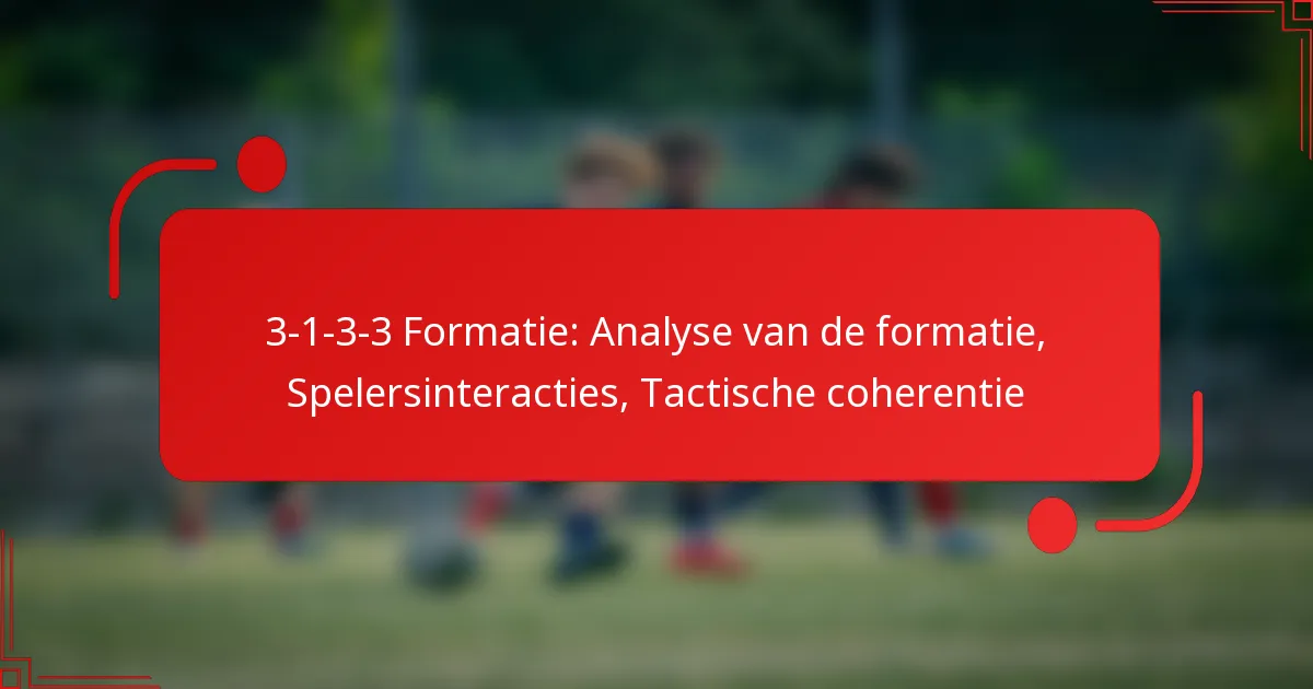 3-1-3-3 Formatie: Analyse van de formatie, Spelersinteracties, Tactische coherentie