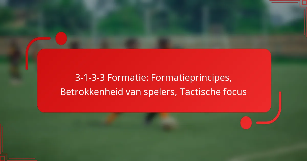 3-1-3-3 Formatie: Formatieprincipes, Betrokkenheid van spelers, Tactische focus