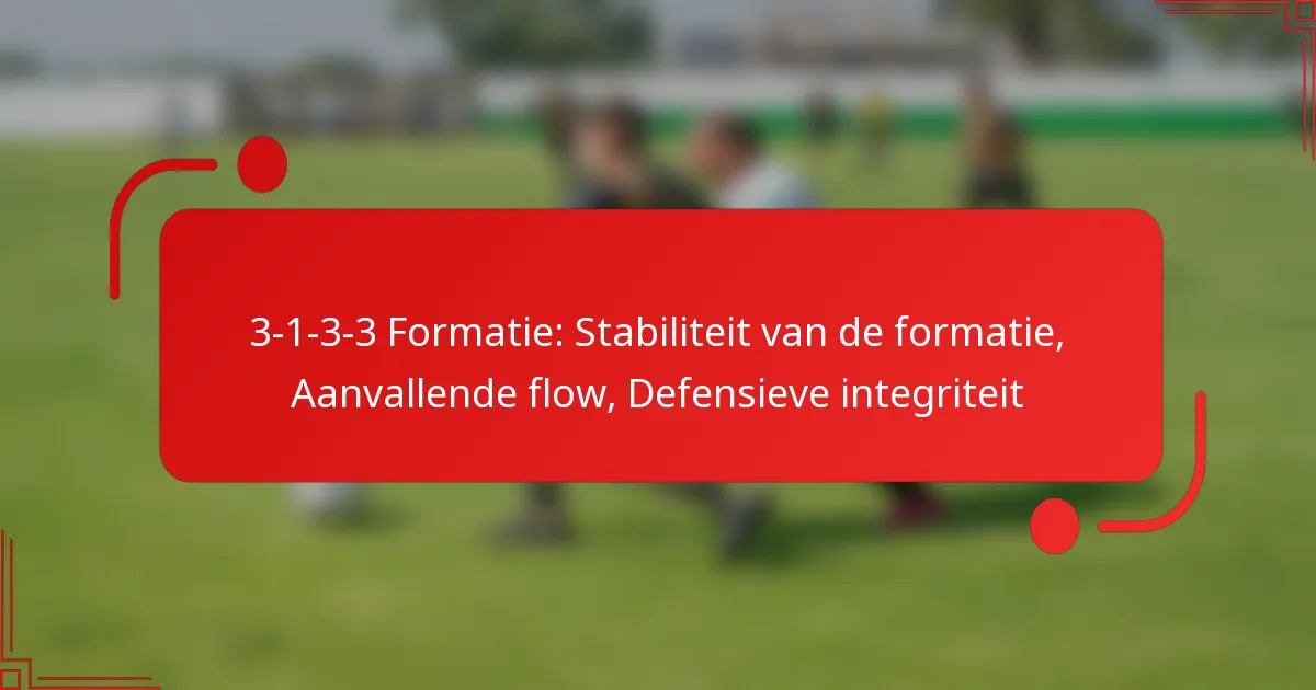 3-1-3-3 Formatie: Stabiliteit van de formatie, Aanvallende flow, Defensieve integriteit