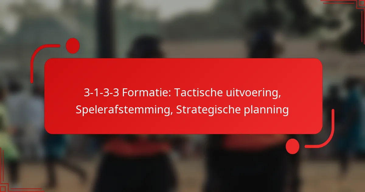 3-1-3-3 Formatie: Tactische uitvoering, Spelerafstemming, Strategische planning