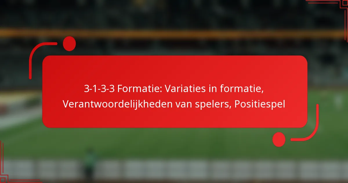 3-1-3-3 Formatie: Variaties in formatie, Verantwoordelijkheden van spelers, Positiespel