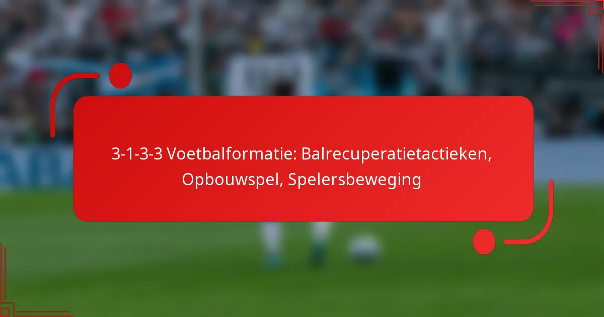 3-1-3-3 Voetbalformatie: Balrecuperatietactieken, Opbouwspel, Spelersbeweging