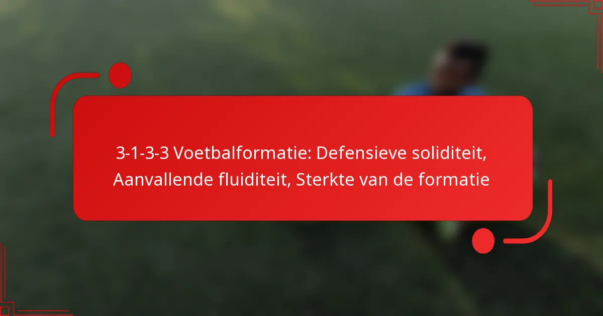 3-1-3-3 Voetbalformatie: Defensieve soliditeit, Aanvallende fluiditeit, Sterkte van de formatie