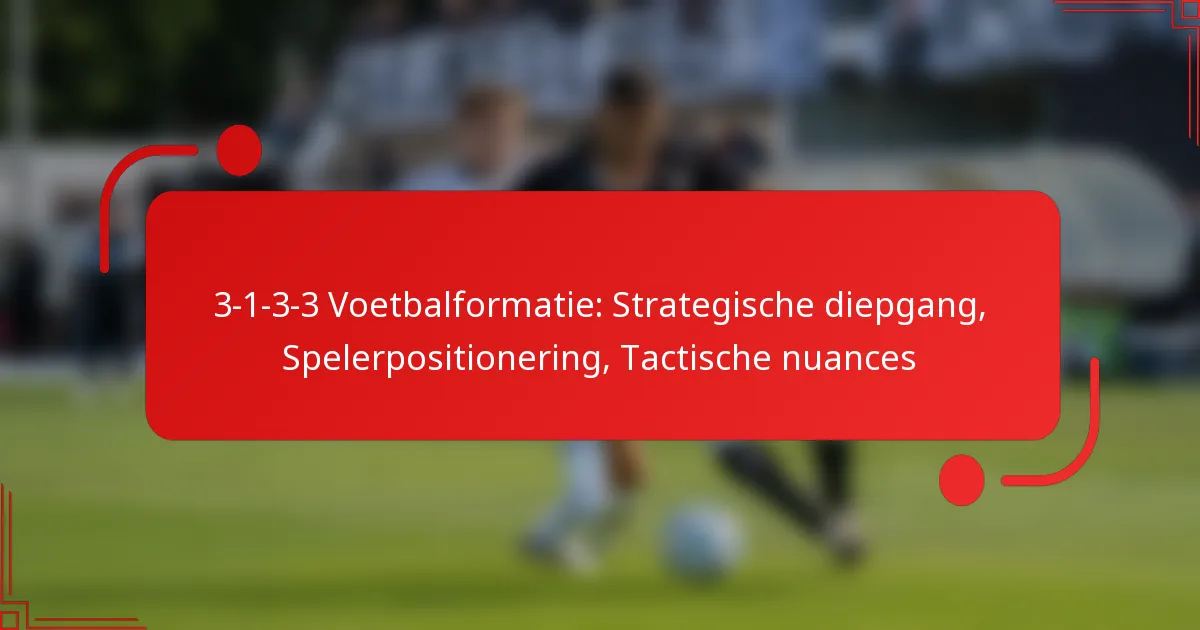 3-1-3-3 Voetbalformatie: Strategische diepgang, Spelerpositionering, Tactische nuances