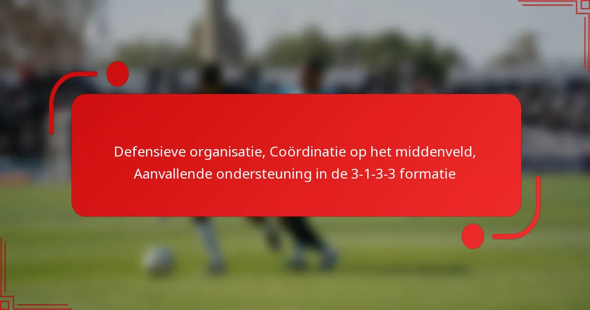 Defensieve organisatie, Coördinatie op het middenveld, Aanvallende ondersteuning in de 3-1-3-3 formatie