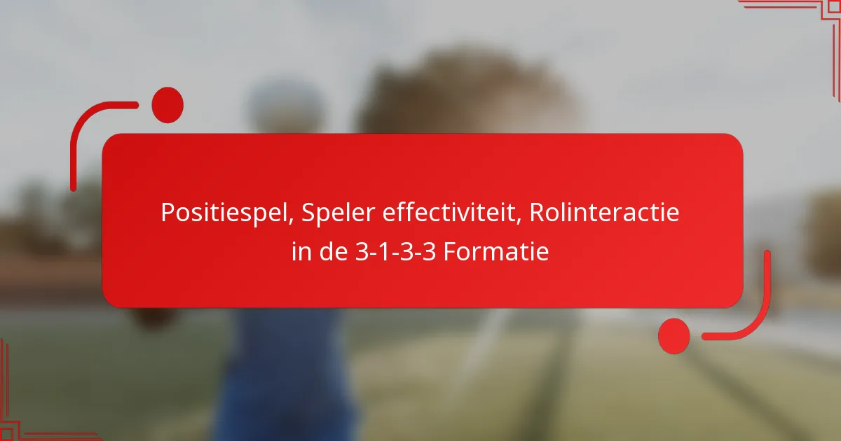 Positiespel, Speler effectiviteit, Rolinteractie in de 3-1-3-3 Formatie