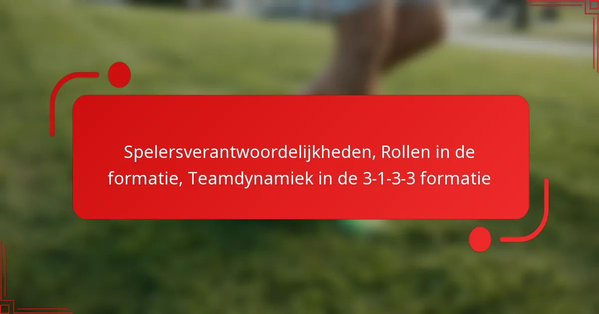 Spelersverantwoordelijkheden, Rollen in de formatie, Teamdynamiek in de 3-1-3-3 formatie