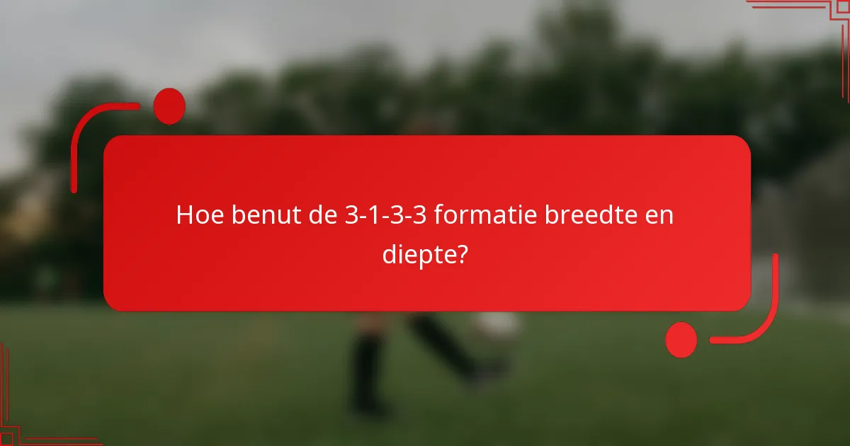 Hoe benut de 3-1-3-3 formatie breedte en diepte?