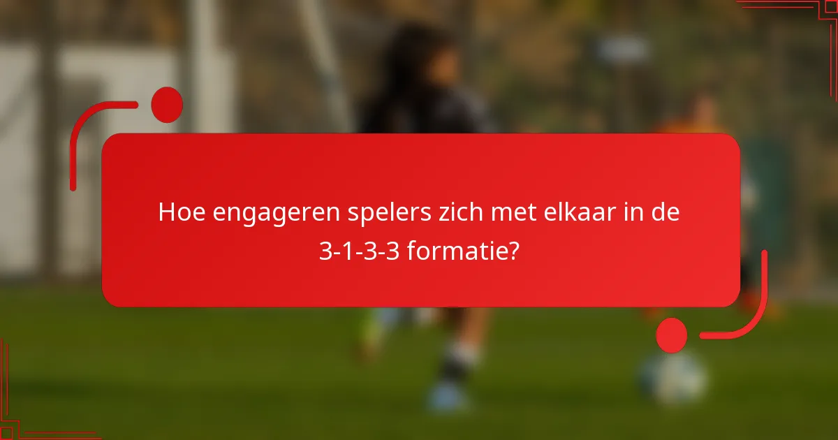 Hoe engageren spelers zich met elkaar in de 3-1-3-3 formatie?