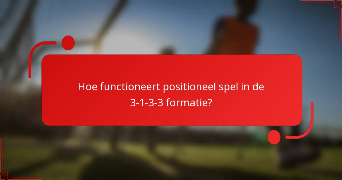 Hoe functioneert positioneel spel in de 3-1-3-3 formatie?