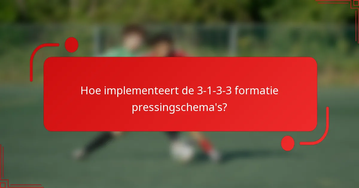 Hoe implementeert de 3-1-3-3 formatie pressingschema's?