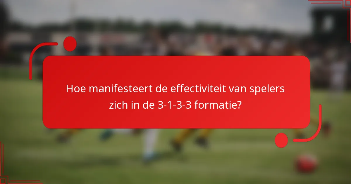 Hoe manifesteert de effectiviteit van spelers zich in de 3-1-3-3 formatie?