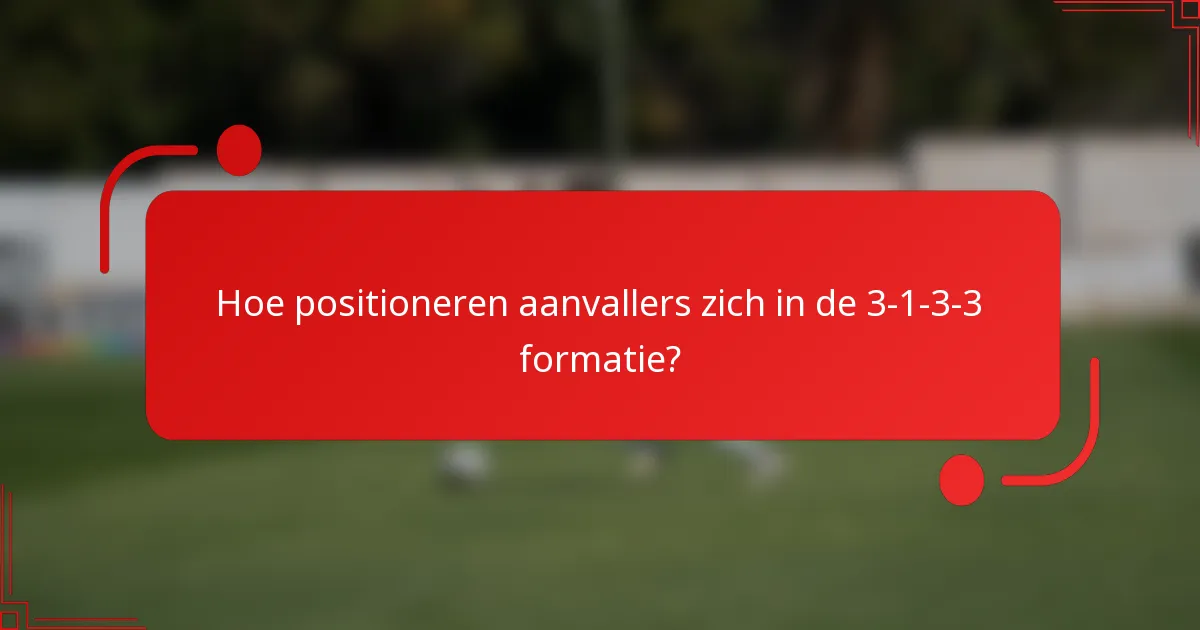 Hoe positioneren aanvallers zich in de 3-1-3-3 formatie?