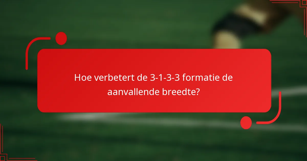 Hoe verbetert de 3-1-3-3 formatie de aanvallende breedte?