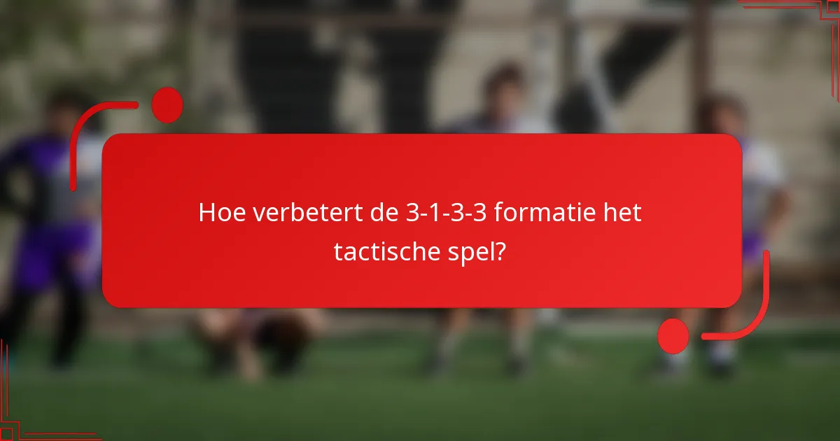 Hoe verbetert de 3-1-3-3 formatie het tactische spel?