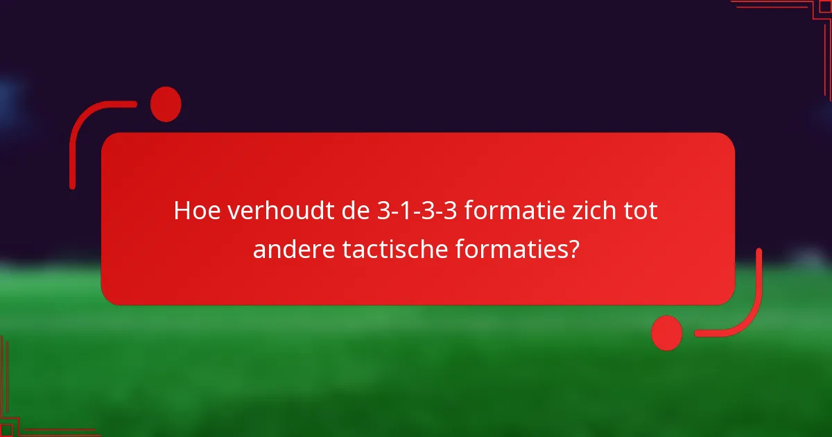 Hoe verhoudt de 3-1-3-3 formatie zich tot andere tactische formaties?