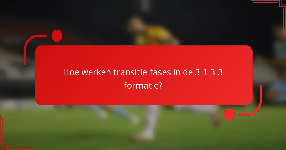 Hoe werken transitie-fases in de 3-1-3-3 formatie?