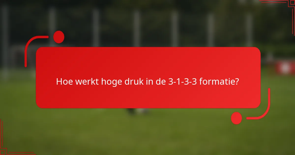 Hoe werkt hoge druk in de 3-1-3-3 formatie?