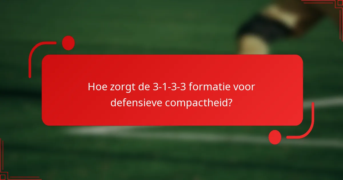 Hoe zorgt de 3-1-3-3 formatie voor defensieve compactheid?