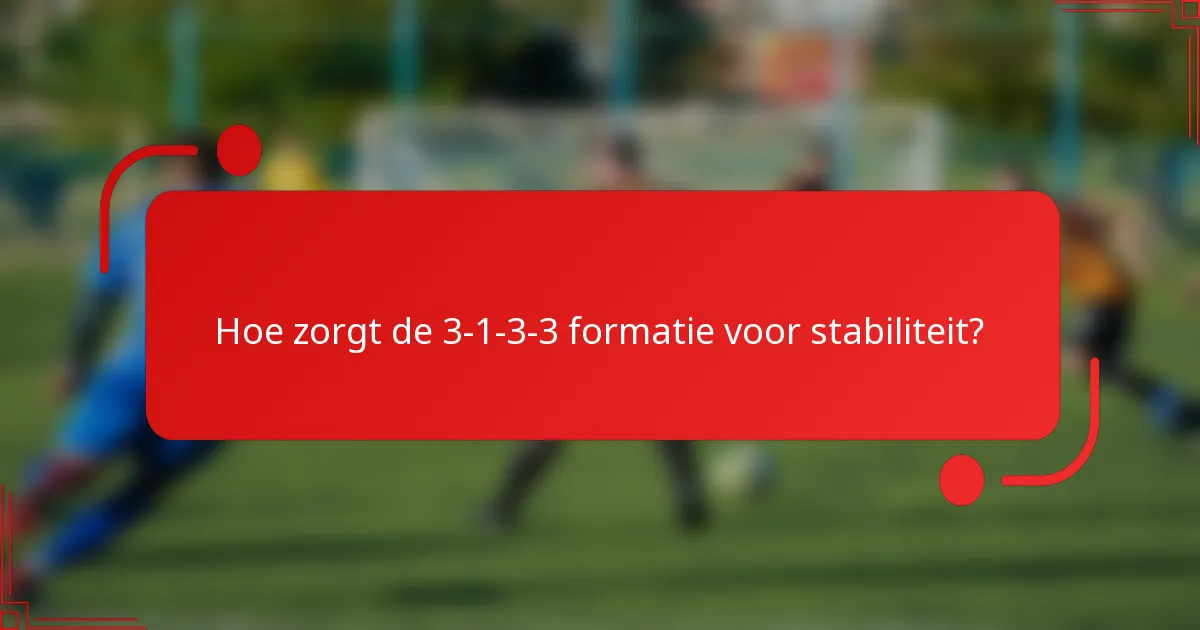 Hoe zorgt de 3-1-3-3 formatie voor stabiliteit?