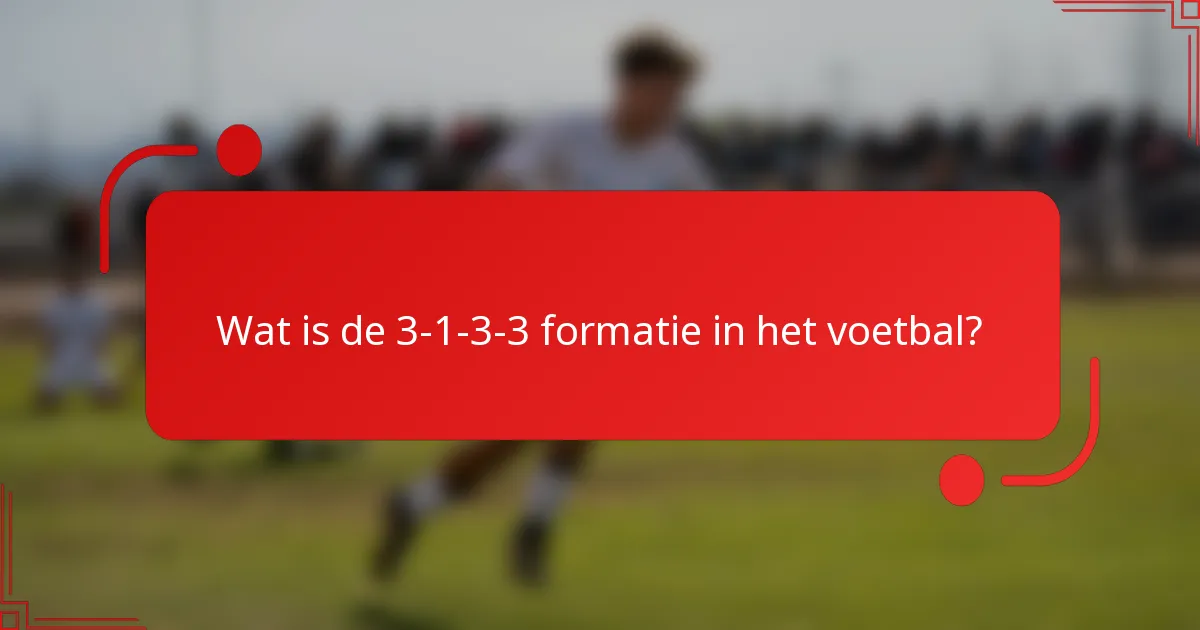 Wat is de 3-1-3-3 formatie in het voetbal?