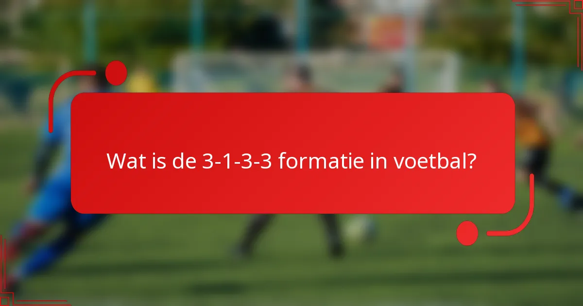 Wat is de 3-1-3-3 formatie in voetbal?