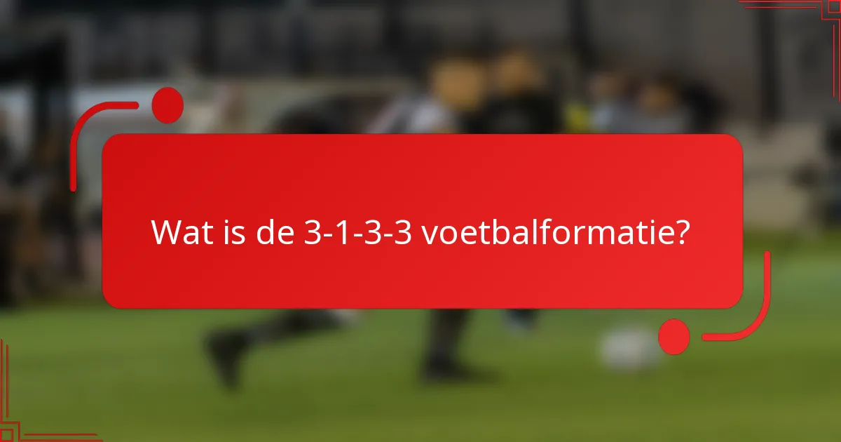 Wat is de 3-1-3-3 voetbalformatie?