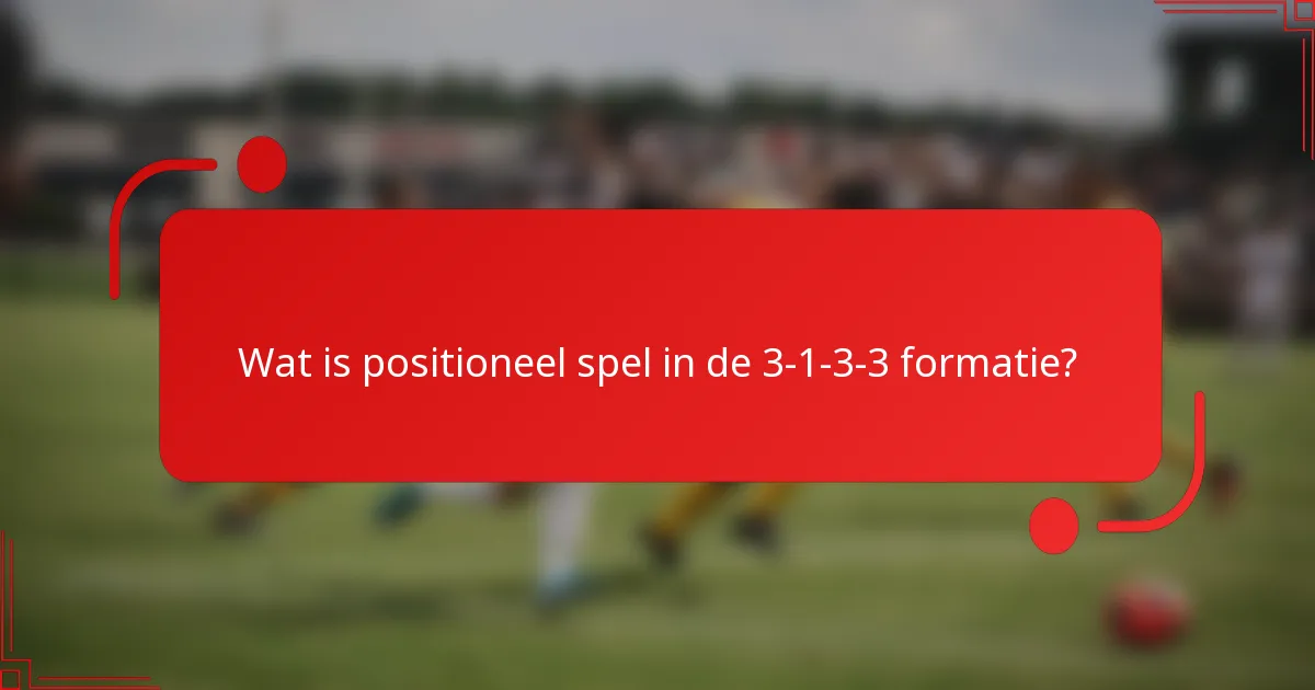 Wat is positioneel spel in de 3-1-3-3 formatie?