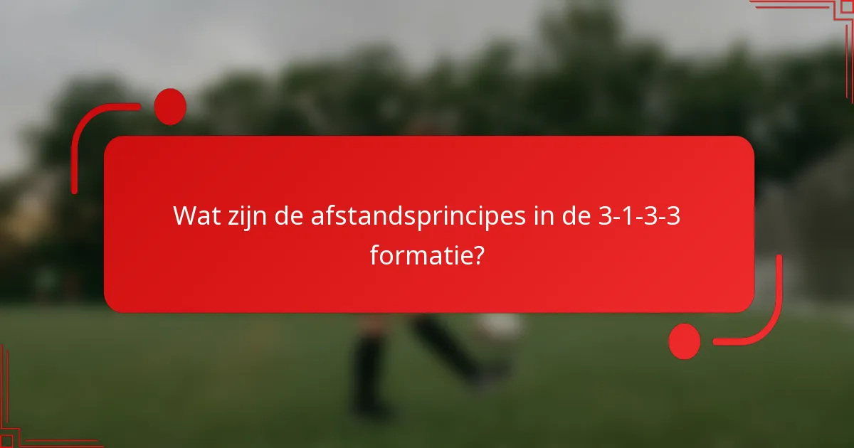Wat zijn de afstandsprincipes in de 3-1-3-3 formatie?