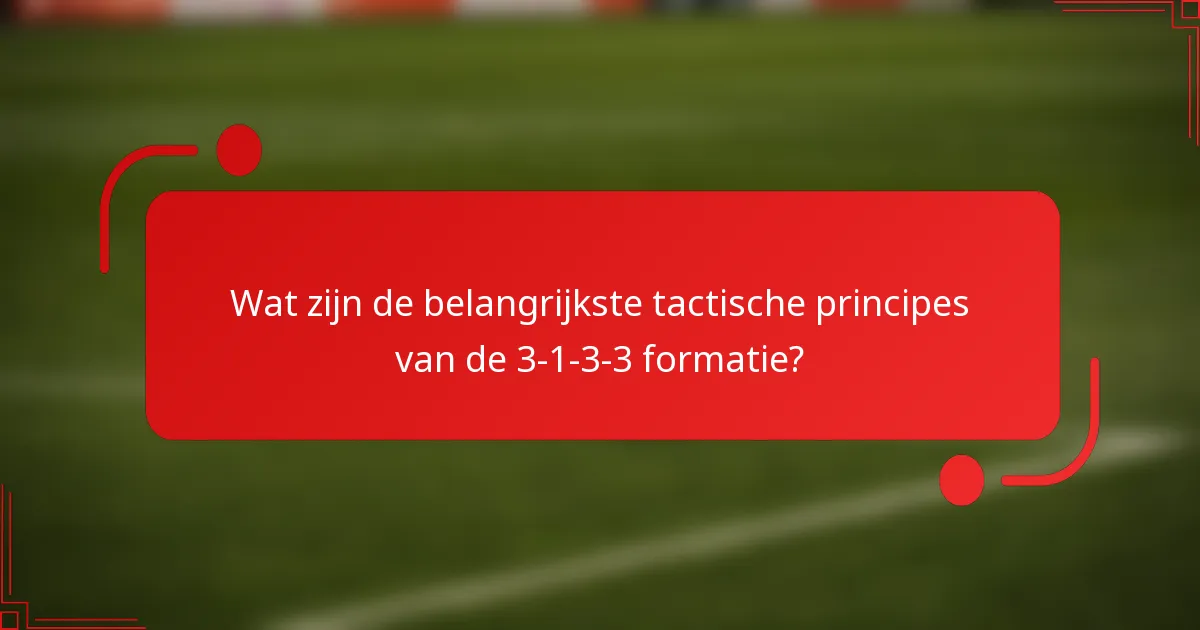 Wat zijn de belangrijkste tactische principes van de 3-1-3-3 formatie?
