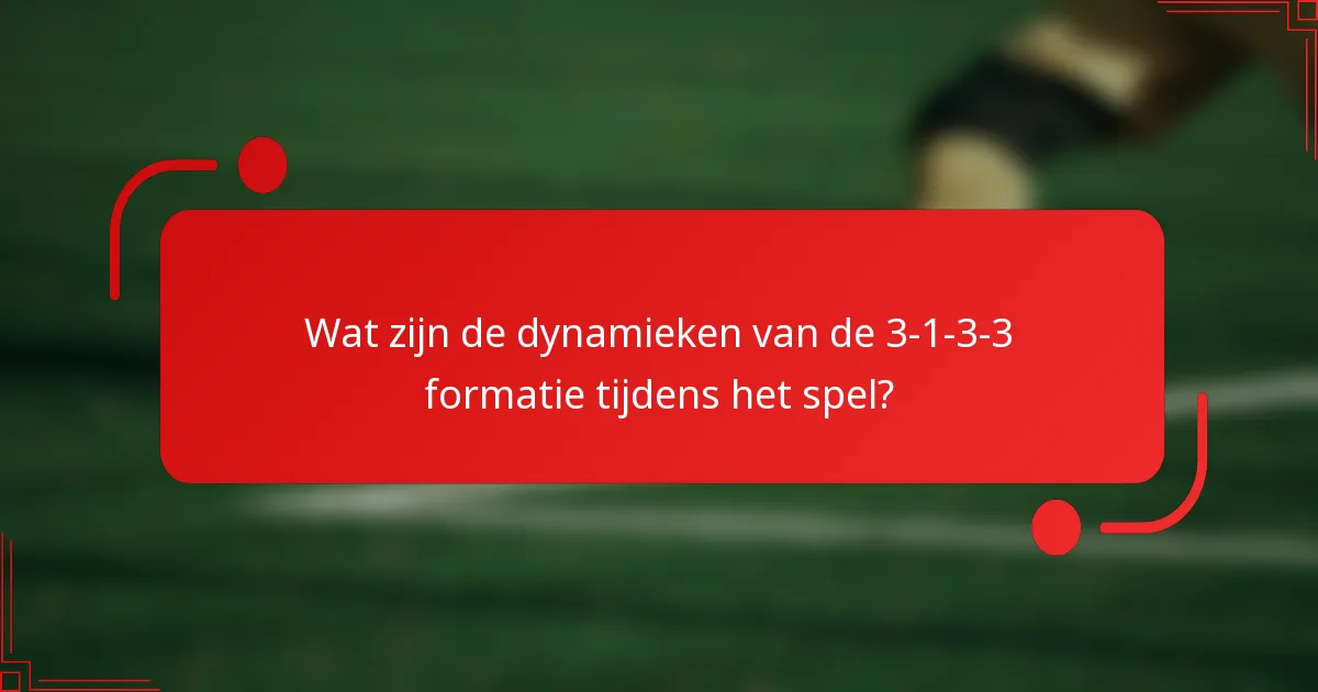 Wat zijn de dynamieken van de 3-1-3-3 formatie tijdens het spel?