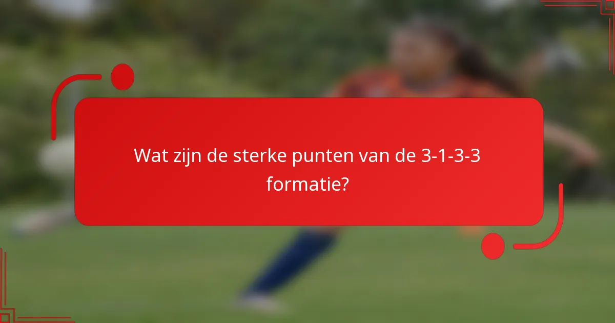 Wat zijn de sterke punten van de 3-1-3-3 formatie?