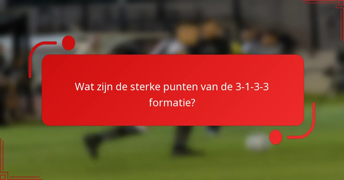 Wat zijn de sterke punten van de 3-1-3-3 formatie?