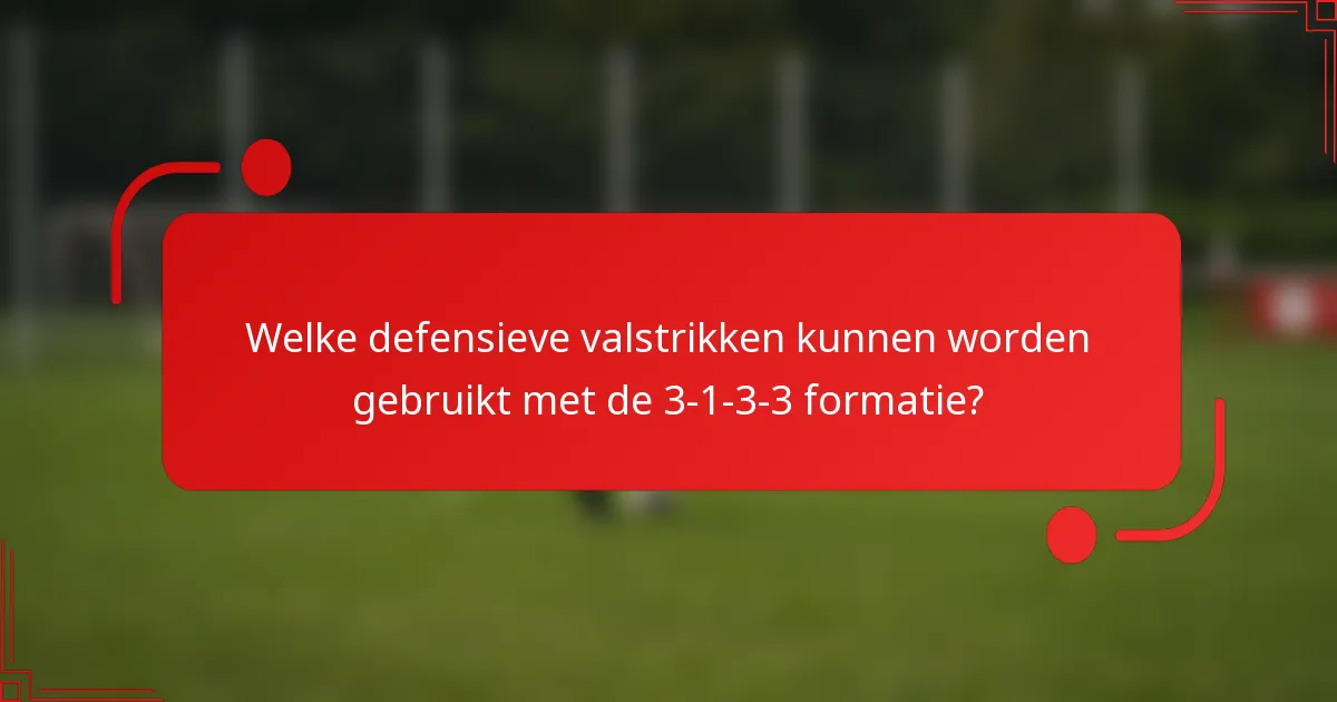 Welke defensieve valstrikken kunnen worden gebruikt met de 3-1-3-3 formatie?