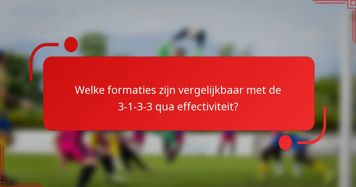Welke formaties zijn vergelijkbaar met de 3-1-3-3 qua effectiviteit?